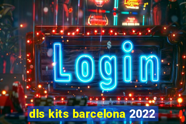 dls kits barcelona 2022